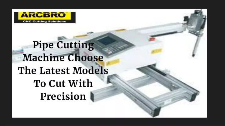 pipe cutting machine choose the latest models