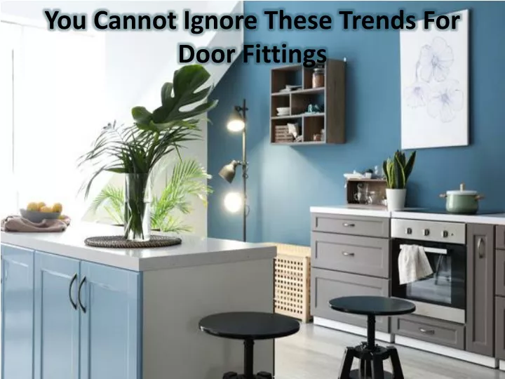 you cannot ignore these trends for door fittings