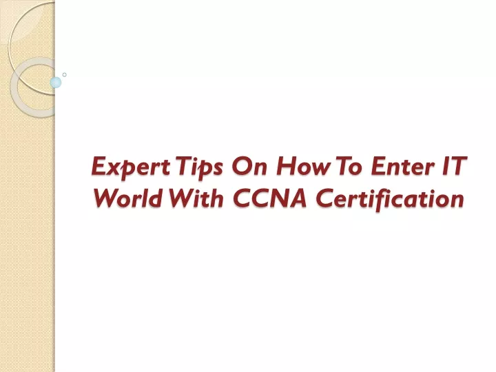 expert tips on how to enter it world with ccna certification