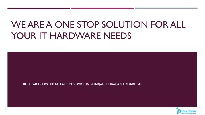 we are a one stop solution for all your it hardware needs