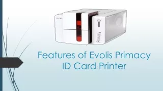Features of Evolis Primacy ID Card Printer
