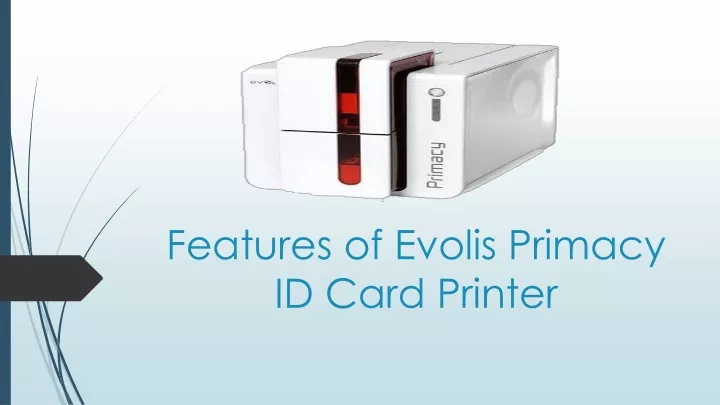 features of evolis primacy id card printer