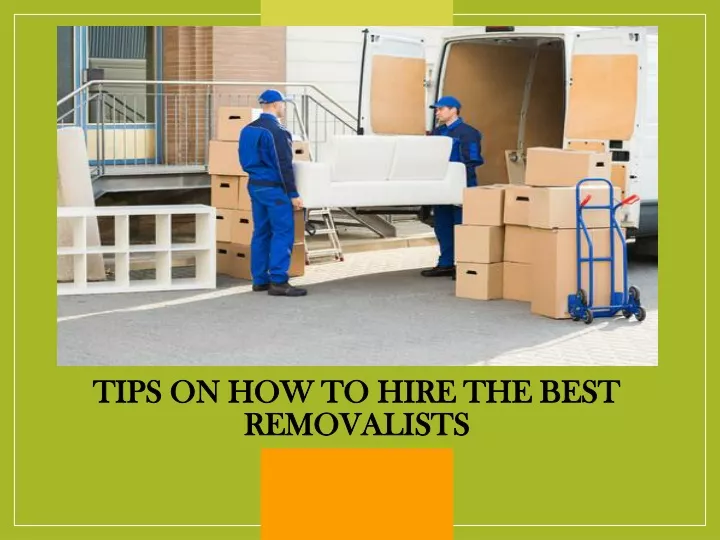 tips on how to hire the best removalists