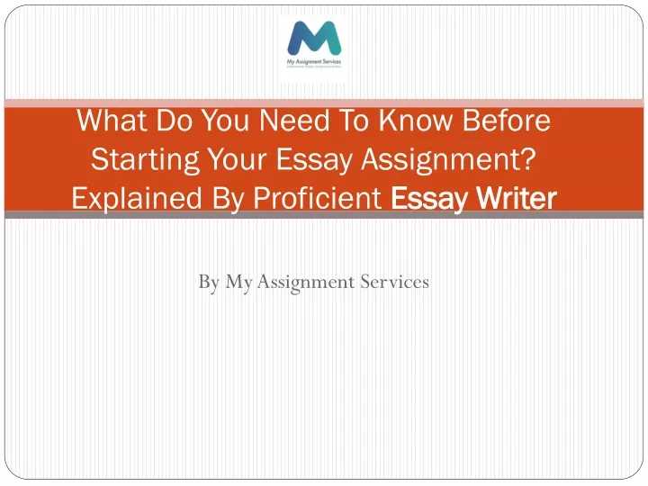 what do you need to know before starting your essay assignment explained by proficient essay writer