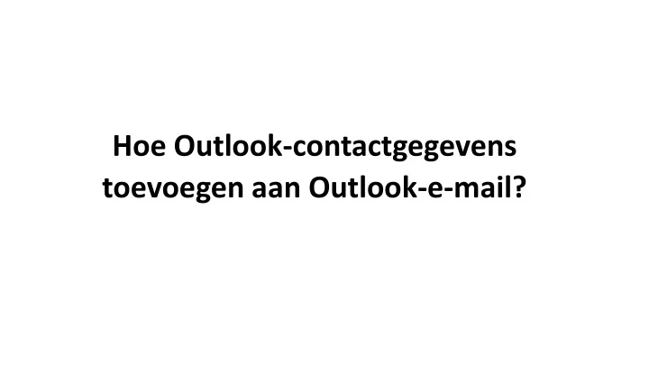 hoe outlook contactgegevens toevoegen aan outlook