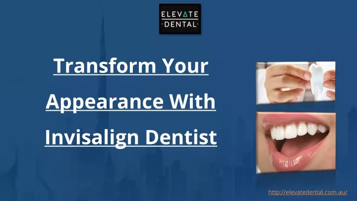 transform your appearance with invisalign dentist
