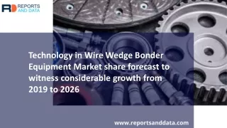 Wire Wedge Bonder Equipment Market forecasts to 2026