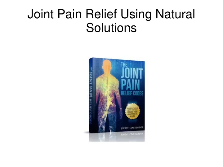 joint pain relief using natural solutions