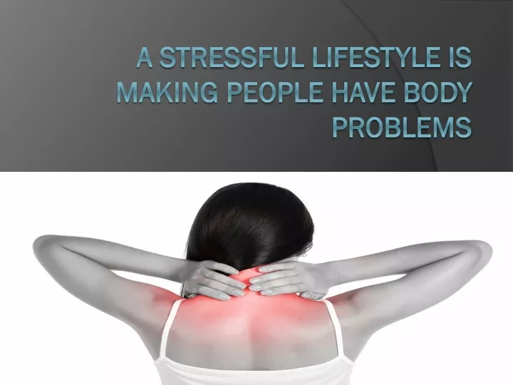 a stressful lifestyle is making people have body problems