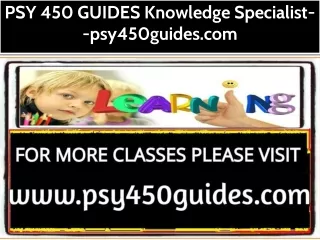 PSY 450 GUIDES Knowledge Specialist--psy450guides.com