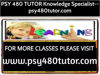 PSY 480 TUTOR Knowledge Specialist--psy480tutor.com