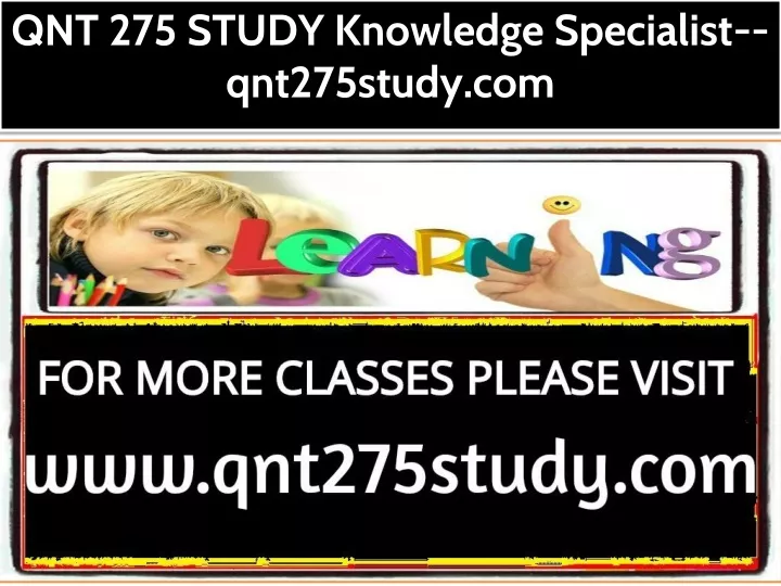 qnt 275 study knowledge specialist qnt275study com