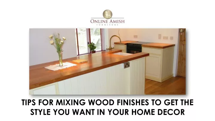 tips for mixing wood finishes to get the style you want in your home decor