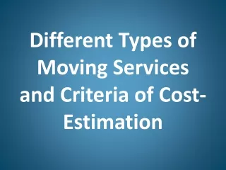 Different Types of Moving Services and Criteria of Cost-Estimation