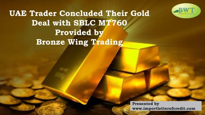 uae trader concluded their gold deal with sblc mt760 provided by bronze wing trading