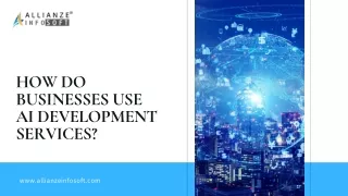 HOW DO BUSINESSES USE AI DEVELOPMENT SERVICES?