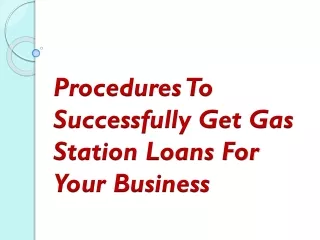 Procedures To Successfully Get Gas Station Loans For Your Business