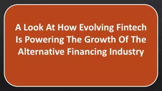 A Look At How Evolving Fintech Is Powering The Growth Of The Alternative Financing Industry