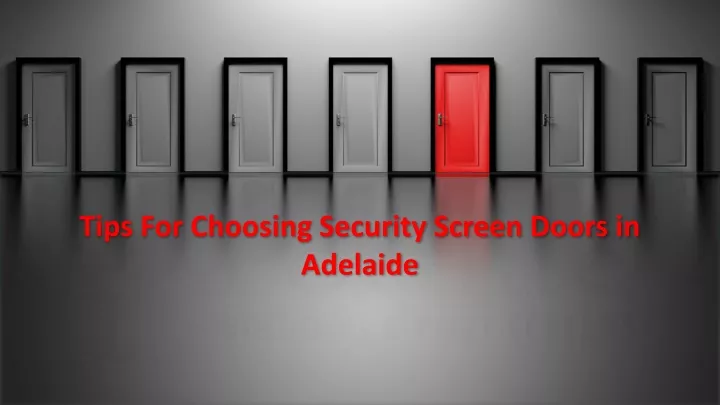 tips for choosing security screen doors in adelaide