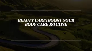 Beauty care: Boost your body care routine