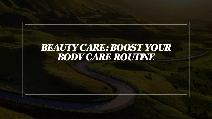beauty care boost your body care routine