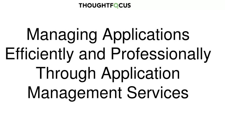managing applications efficiently and professionally through application management services