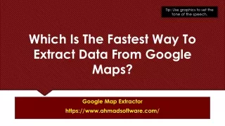 Which Is The Fastest Way To Extract Data From Google Maps?