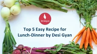 Top 5 Easy Recipe for Lunch-Dinner by Desi Gyan