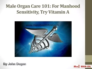Male Organ Care 101: For Manhood Sensitivity, Try Vitamin A