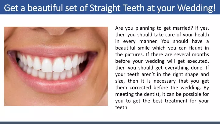 get a beautiful set of straight teeth at your