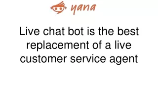 Live chatbot is the best replacement of a live customer service agent