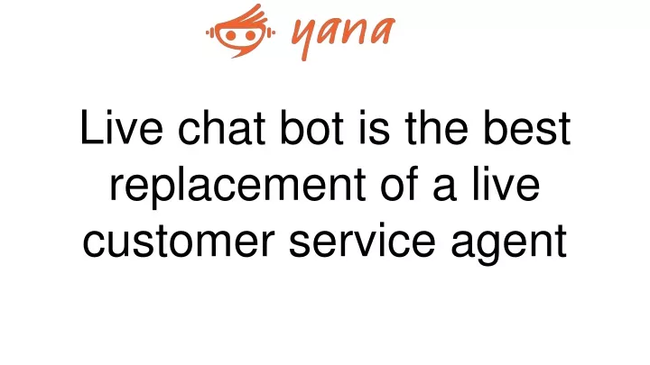 live chat bot is the best replacement of a live customer service agent