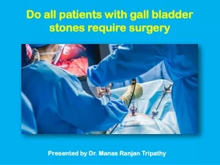 Do all patients with gall bladder stones require surgery | Gallstones Treatment in Bangalore, HSR Layout, Koramangala