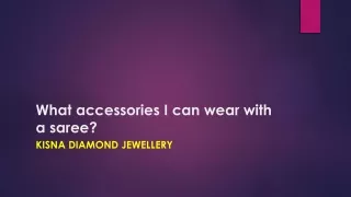 What accessories I can wear with a saree