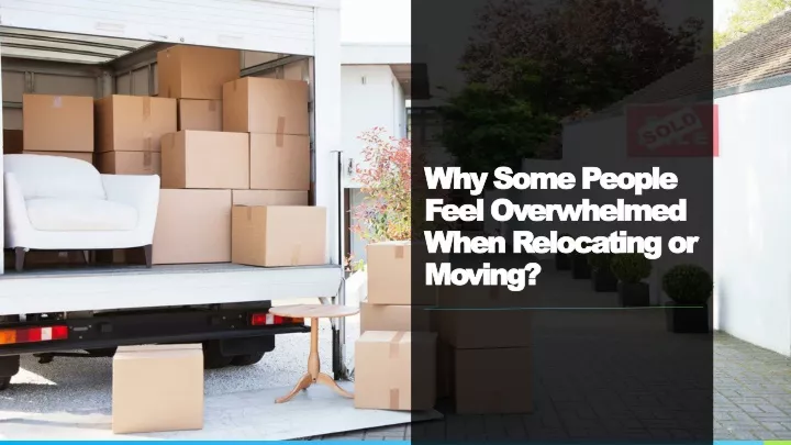 why some people feel overwhelmed when relocating or moving