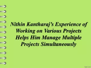 Nithin Kantharaj’s Experience of Working on Various Projects Helps Him Manage Multiple Projects Simultaneously