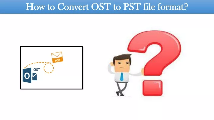 how to convert ost to pst file format