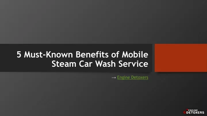 5 must known benefits of mobile steam car wash service