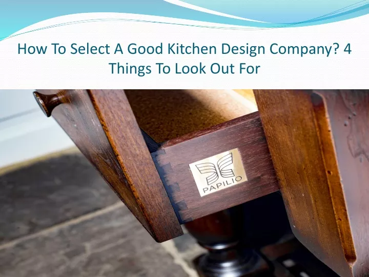 how to select a good kitchen design company 4 things to look out for