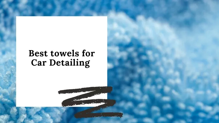 best towels for car detailing