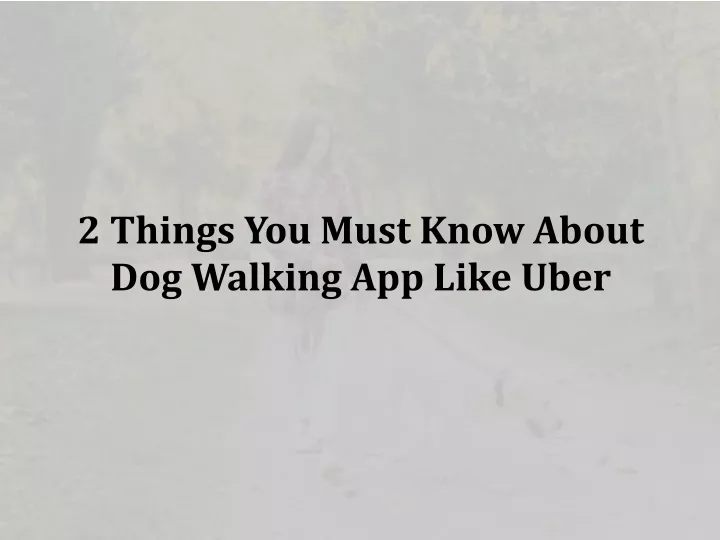 2 things you must know about dog walking app like uber