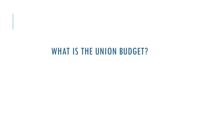 what is the union budget