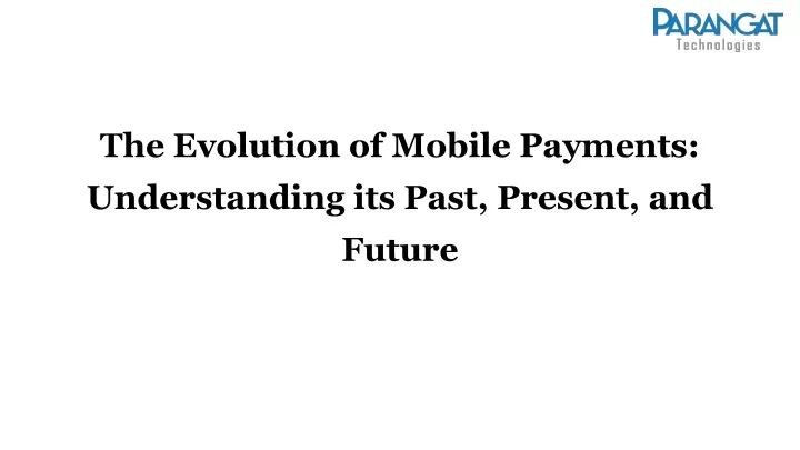 the evolution of mobile payments understanding its past present and future