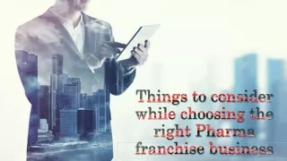 Things to consider while choosing the right Pharma franchise business
