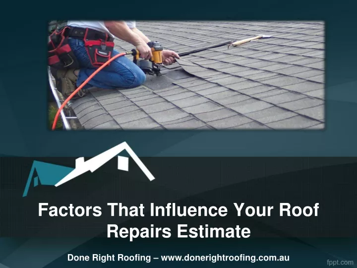 factors that influence your roof repairs estimate