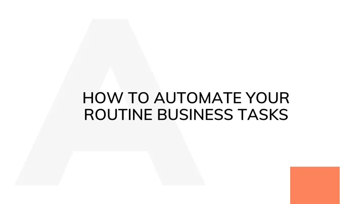 how to automate your routine business tasks