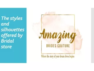 The styles and silhouettes offered by Bridal store