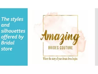 The styles and silhouettes offered by Bridal store