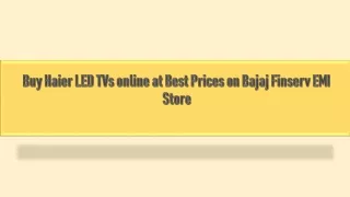 Buy Haier LED TVs online at Best Prices on Bajaj Finserv EMI Store