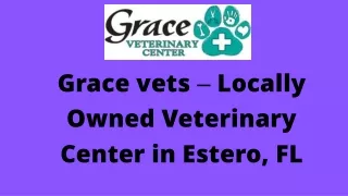 Grace Vets- locally owned veterinary center in Estero, FL